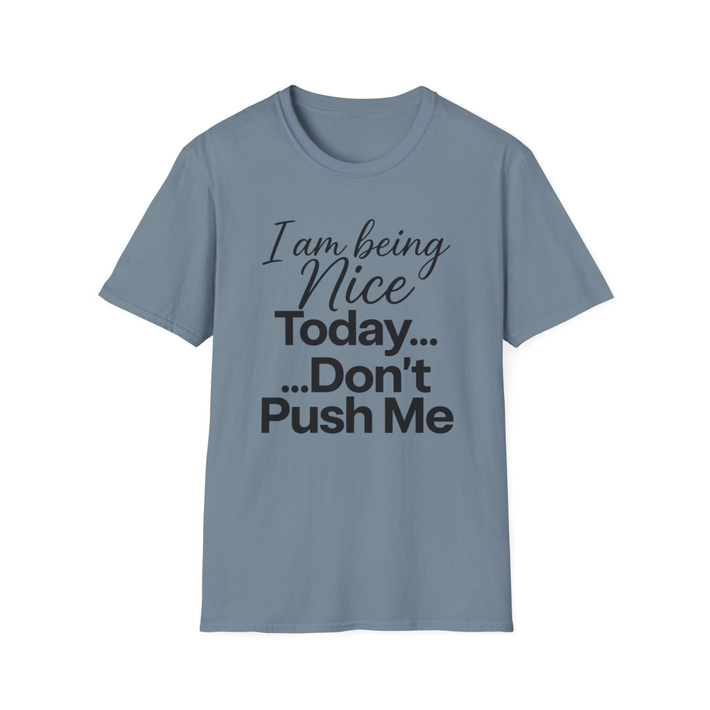 "I Am Being Nice Today... Don't Push Me" Graphic Tee