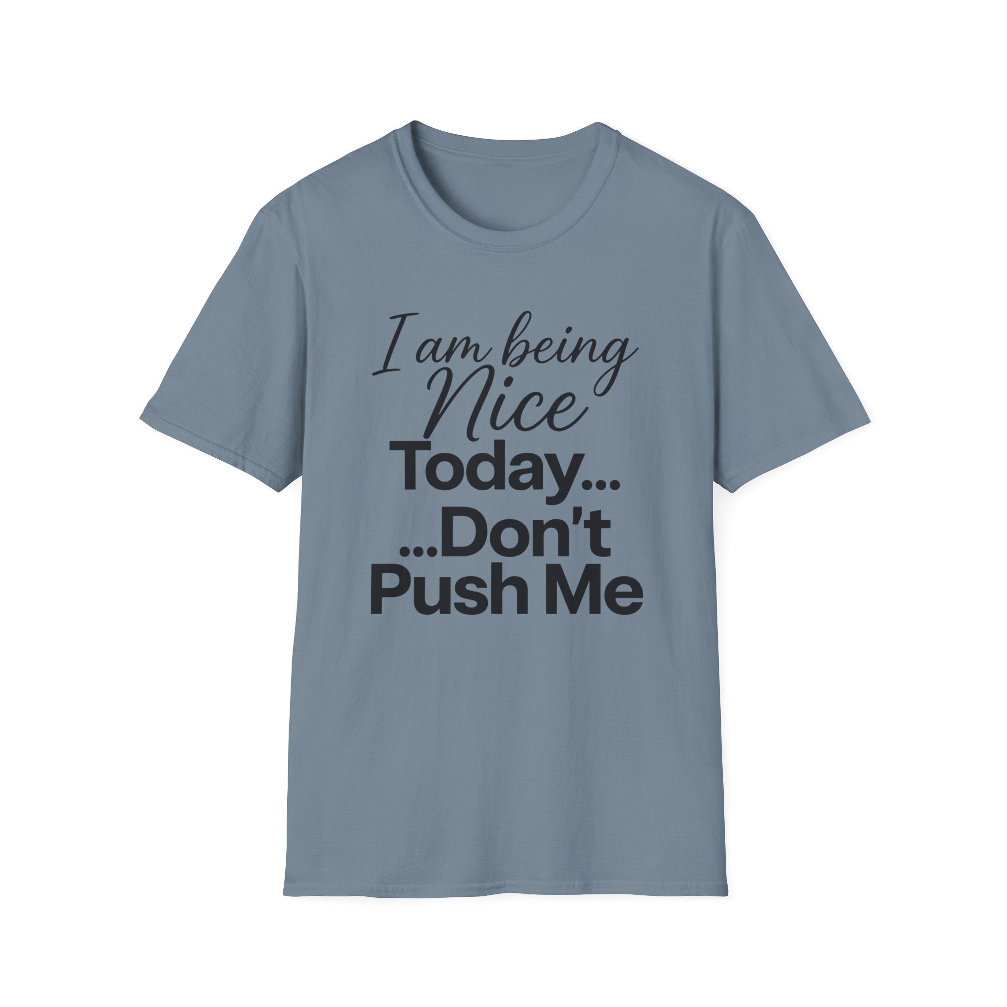 "I Am Being Nice Today... Don't Push Me" Graphic Tee