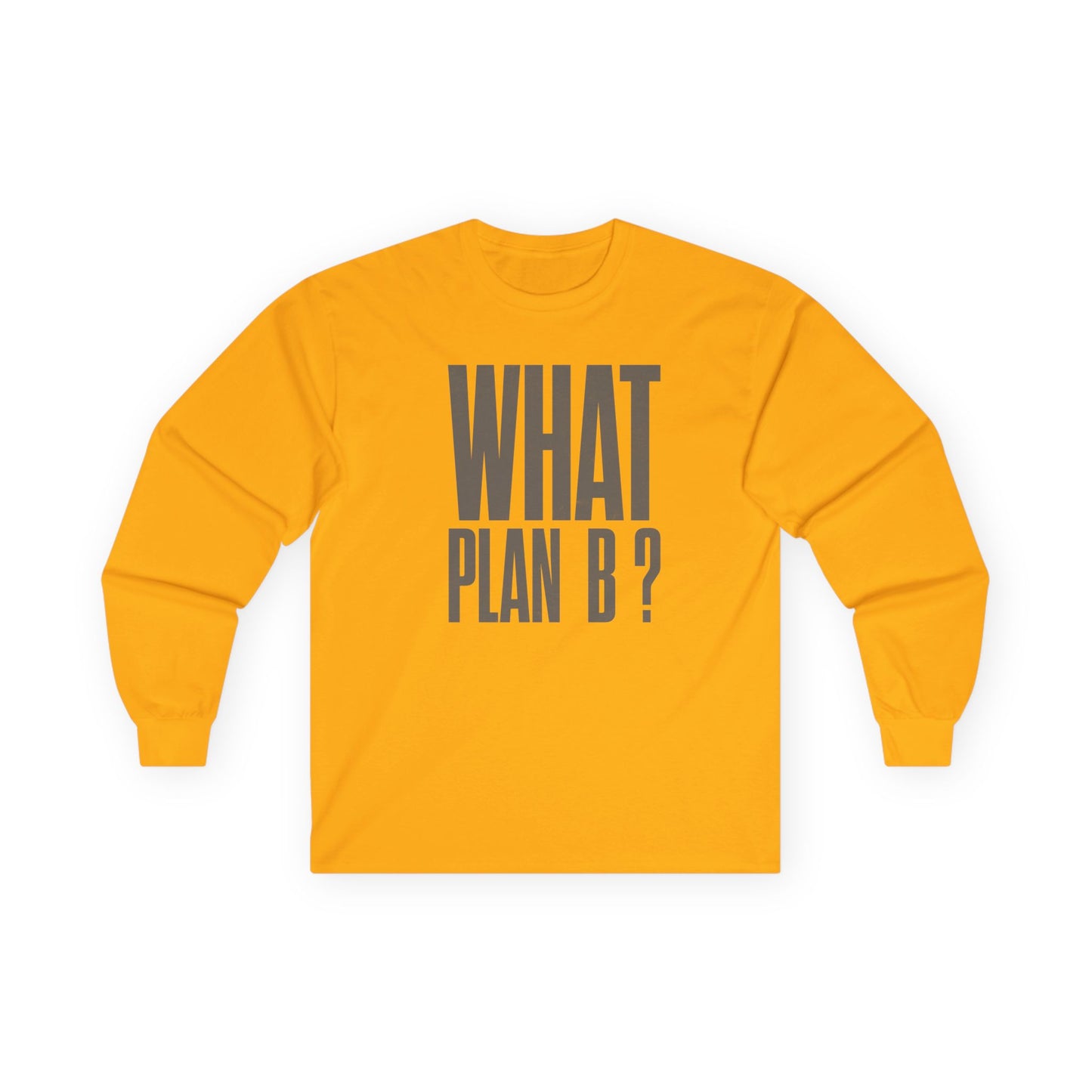 Unisex Long Sleeve Tee - "What Plan B?" - Perfect for Creative Minds, Casual Days, Birthdays, and Unique Gifts, Everyday Wear, [...]