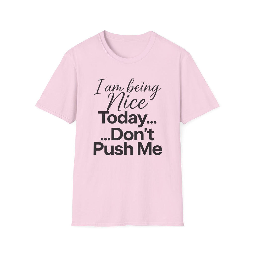 "I Am Being Nice Today... Don't Push Me" Graphic Tee