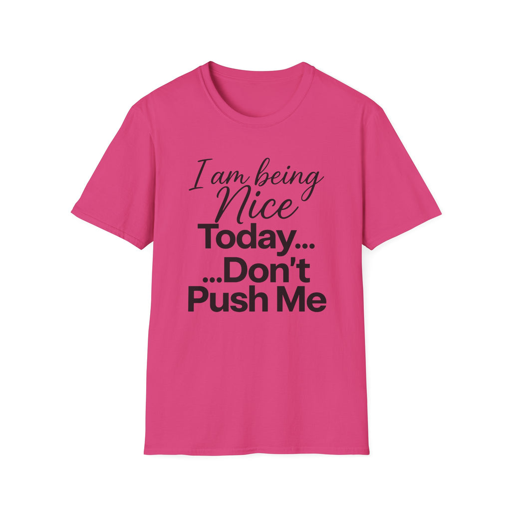"I Am Being Nice Today... Don't Push Me" Graphic Tee