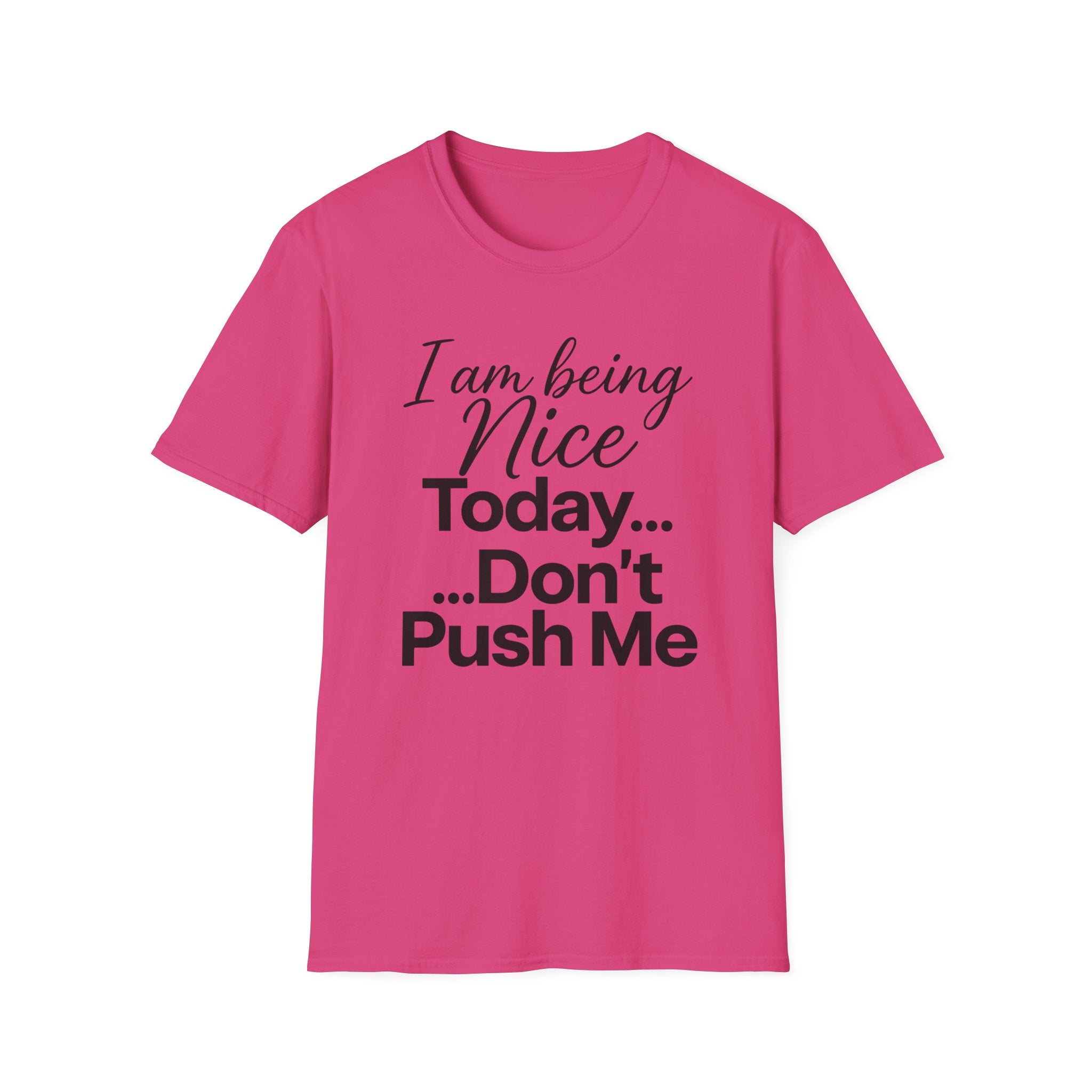 "I Am Being Nice Today... Don't Push Me" Graphic Tee