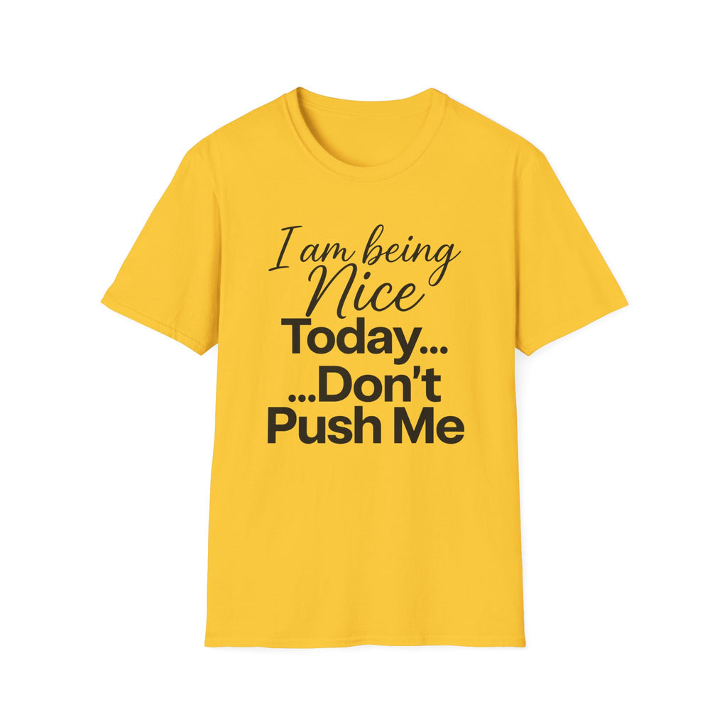"I Am Being Nice Today... Don't Push Me" Graphic Tee