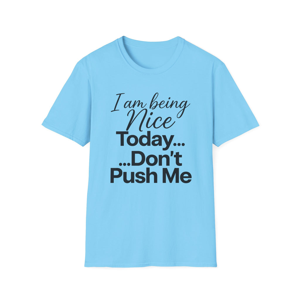 "I Am Being Nice Today... Don't Push Me" Graphic Tee