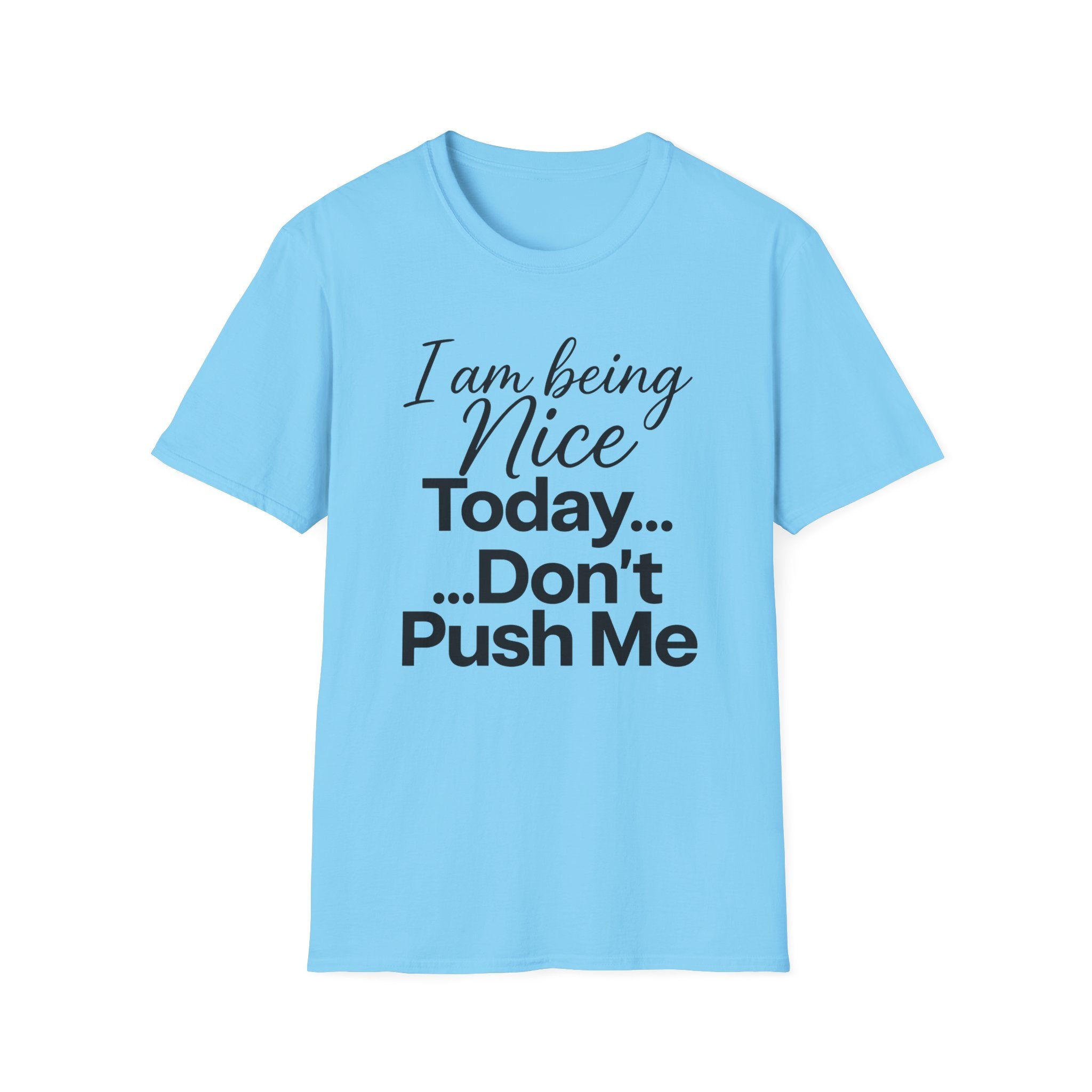 "I Am Being Nice Today... Don't Push Me" Graphic Tee