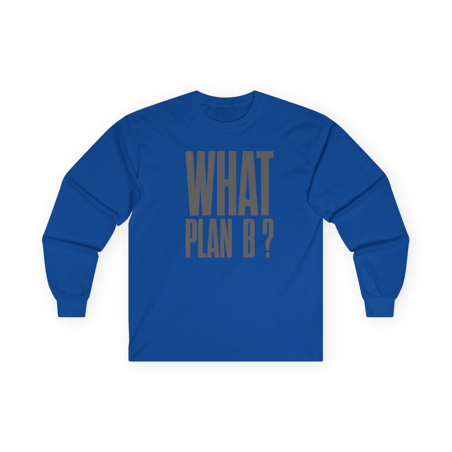 Unisex Long Sleeve Tee - "What Plan B?" - Perfect for Creative Minds, Casual Days, Birthdays, and Unique Gifts, Everyday Wear, [...]