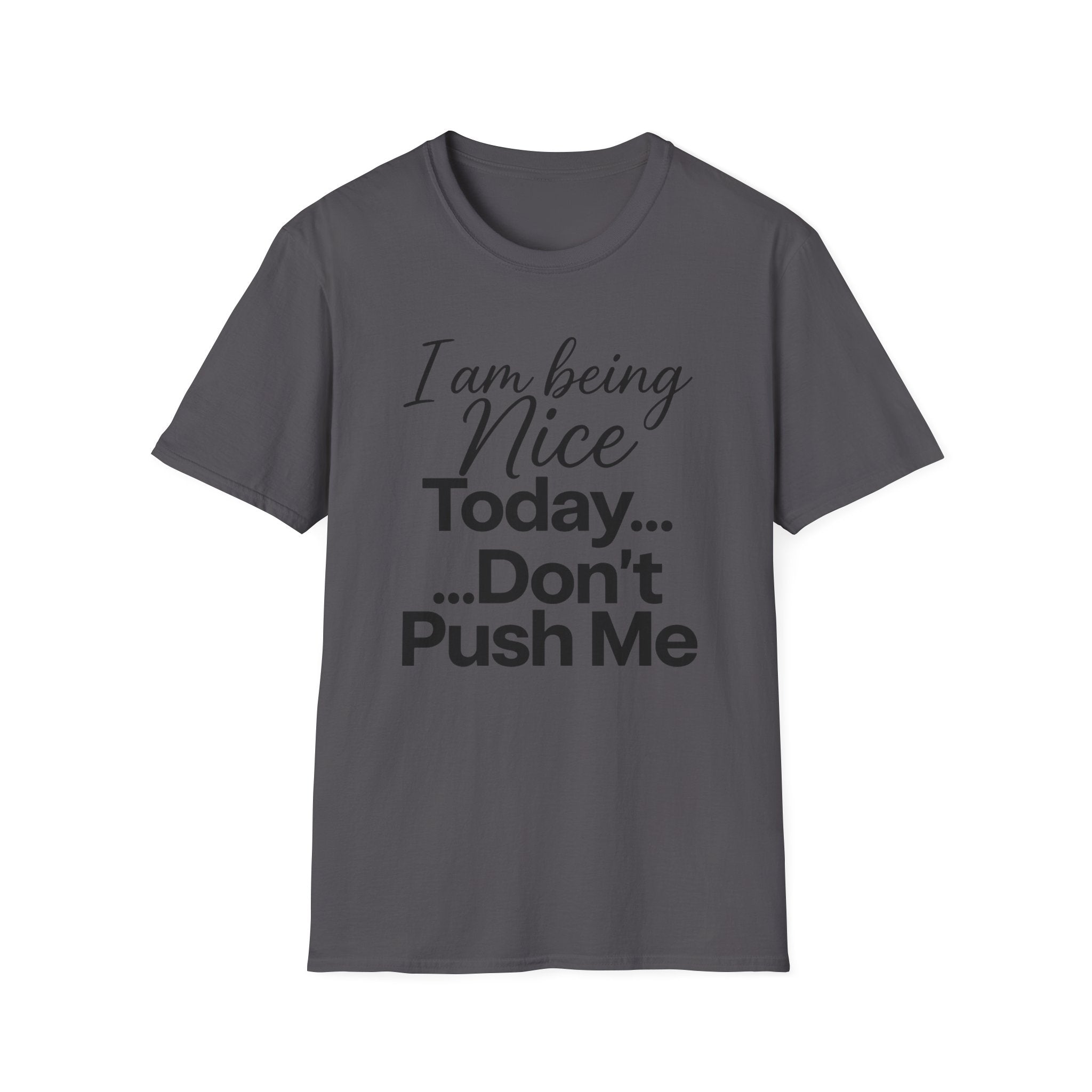 "I Am Being Nice Today... Don't Push Me" Graphic Tee