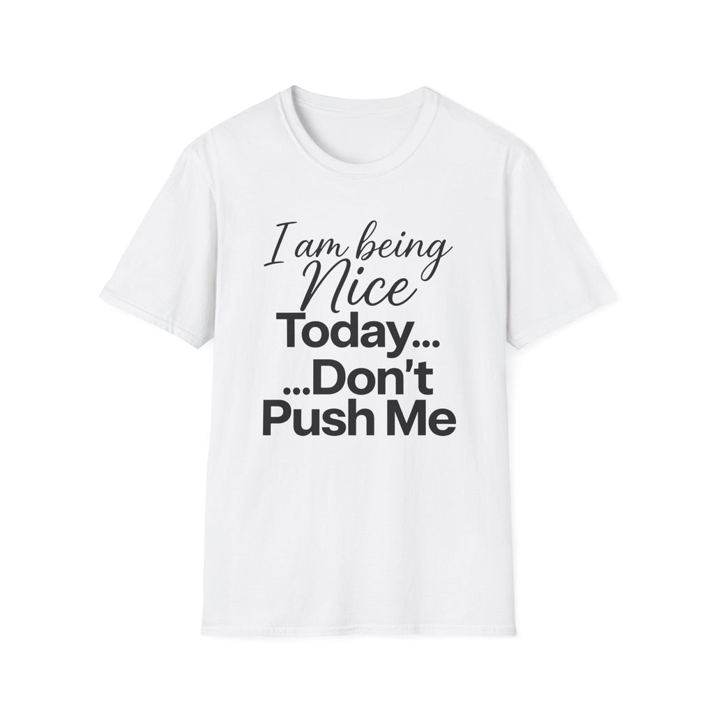 "I Am Being Nice Today... Don't Push Me" Graphic Tee