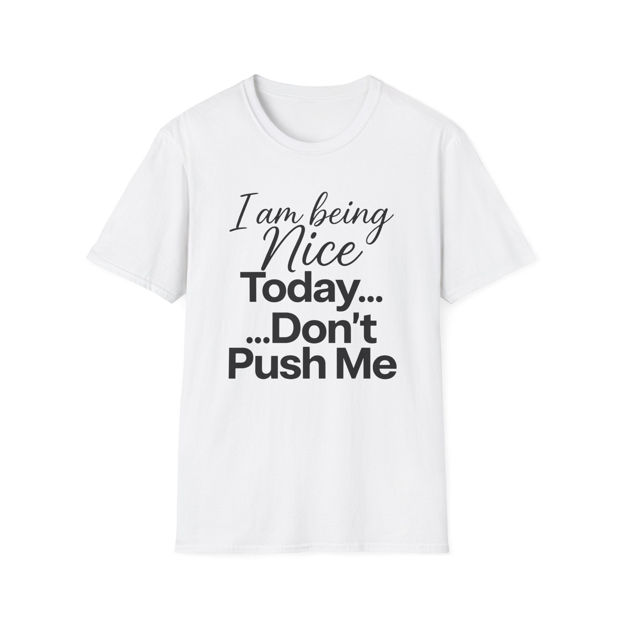 "I Am Being Nice Today... Don't Push Me" Graphic Tee