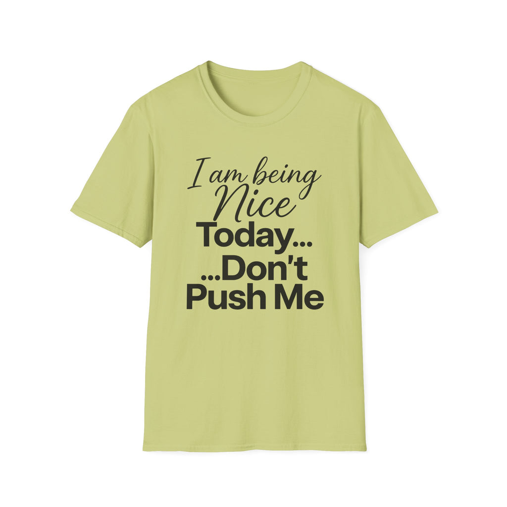 "I Am Being Nice Today... Don't Push Me" Graphic Tee