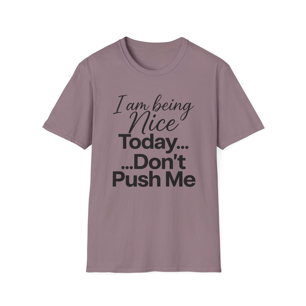 "I Am Being Nice Today... Don't Push Me" Graphic Tee