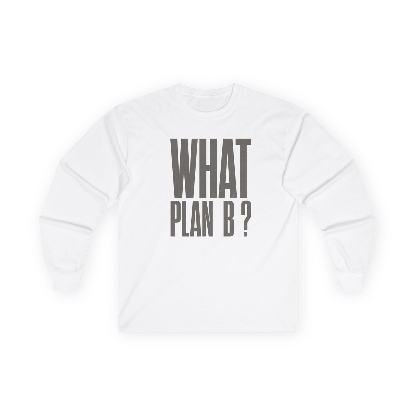 Unisex Long Sleeve Tee - "What Plan B?" - Perfect for Creative Minds, Casual Days, Birthdays, and Unique Gifts, Everyday Wear, [...]