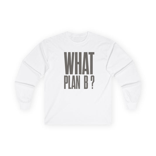 Unisex Long Sleeve Tee - "What Plan B?" - Perfect for Creative Minds, Casual Days, Birthdays, and Unique Gifts, Everyday Wear, [...]