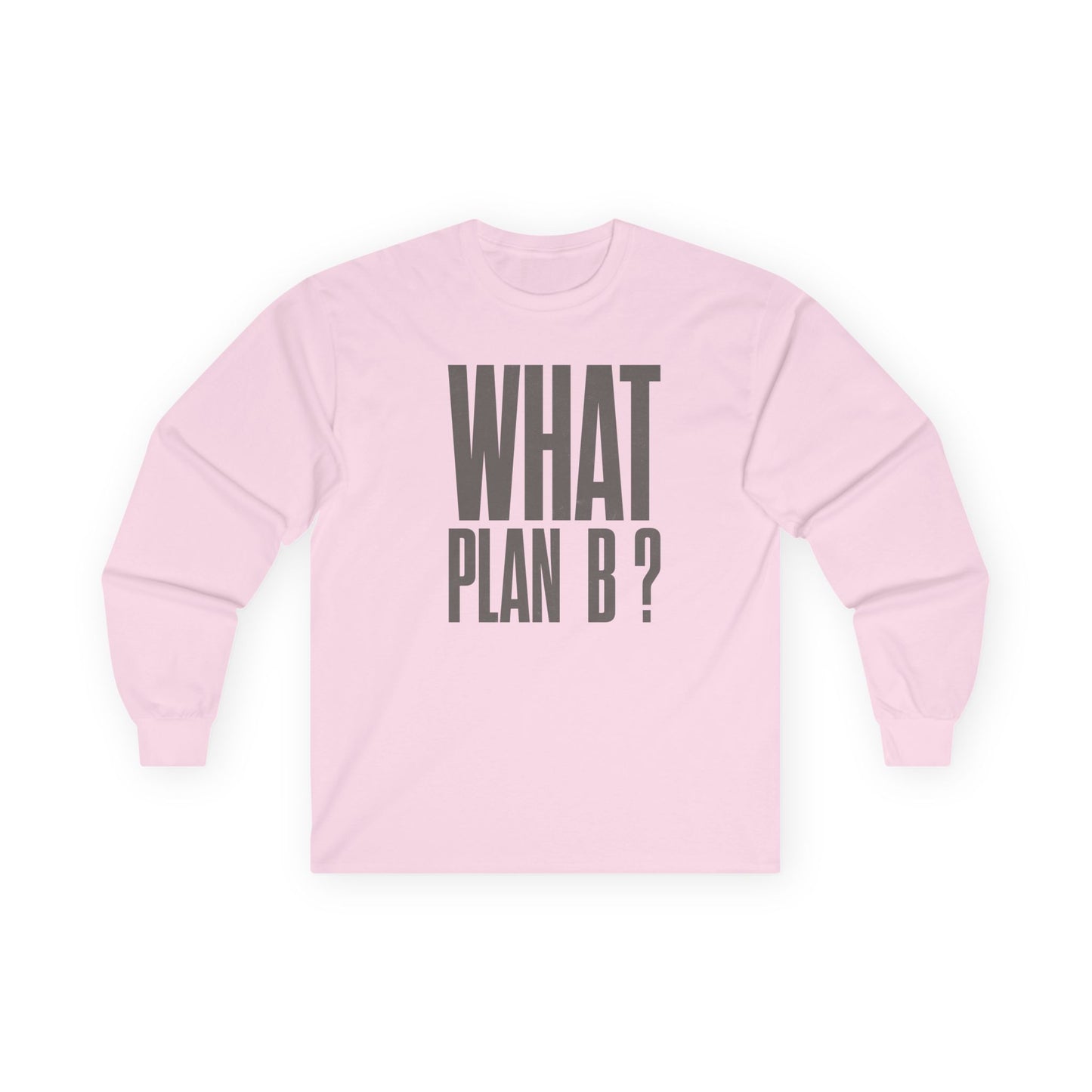 Unisex Long Sleeve Tee - "What Plan B?" - Perfect for Creative Minds, Casual Days, Birthdays, and Unique Gifts, Everyday Wear, [...]