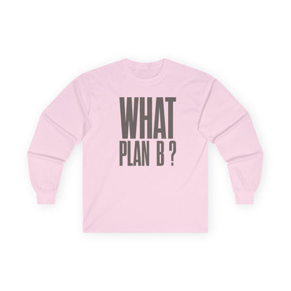 Unisex Long Sleeve Tee - "What Plan B?" - Perfect for Creative Minds, Casual Days, Birthdays, and Unique Gifts, Everyday Wear, [...]