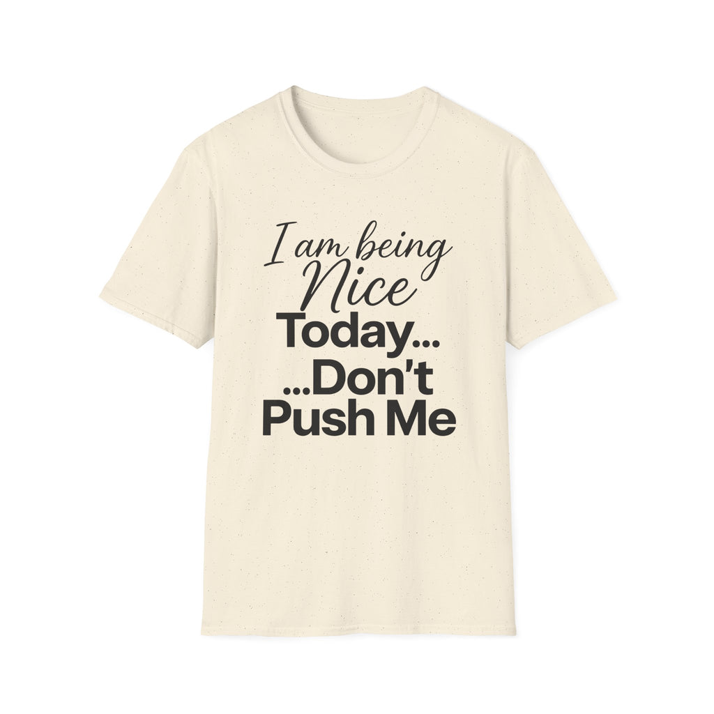"I Am Being Nice Today... Don't Push Me" Graphic Tee