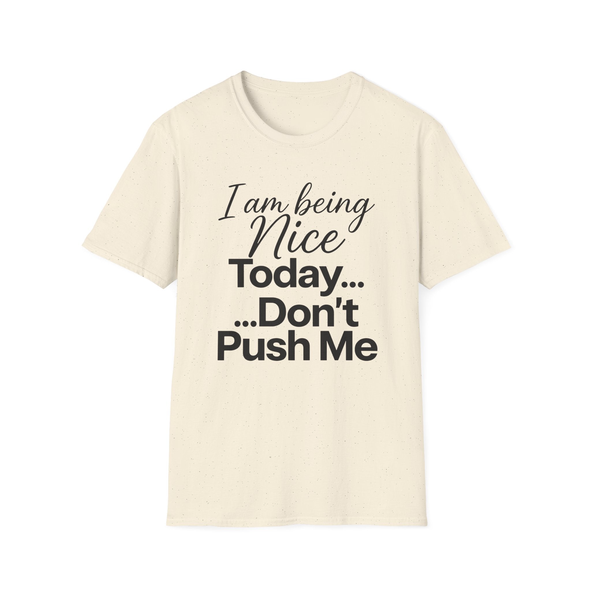 "I Am Being Nice Today... Don't Push Me" Graphic Tee