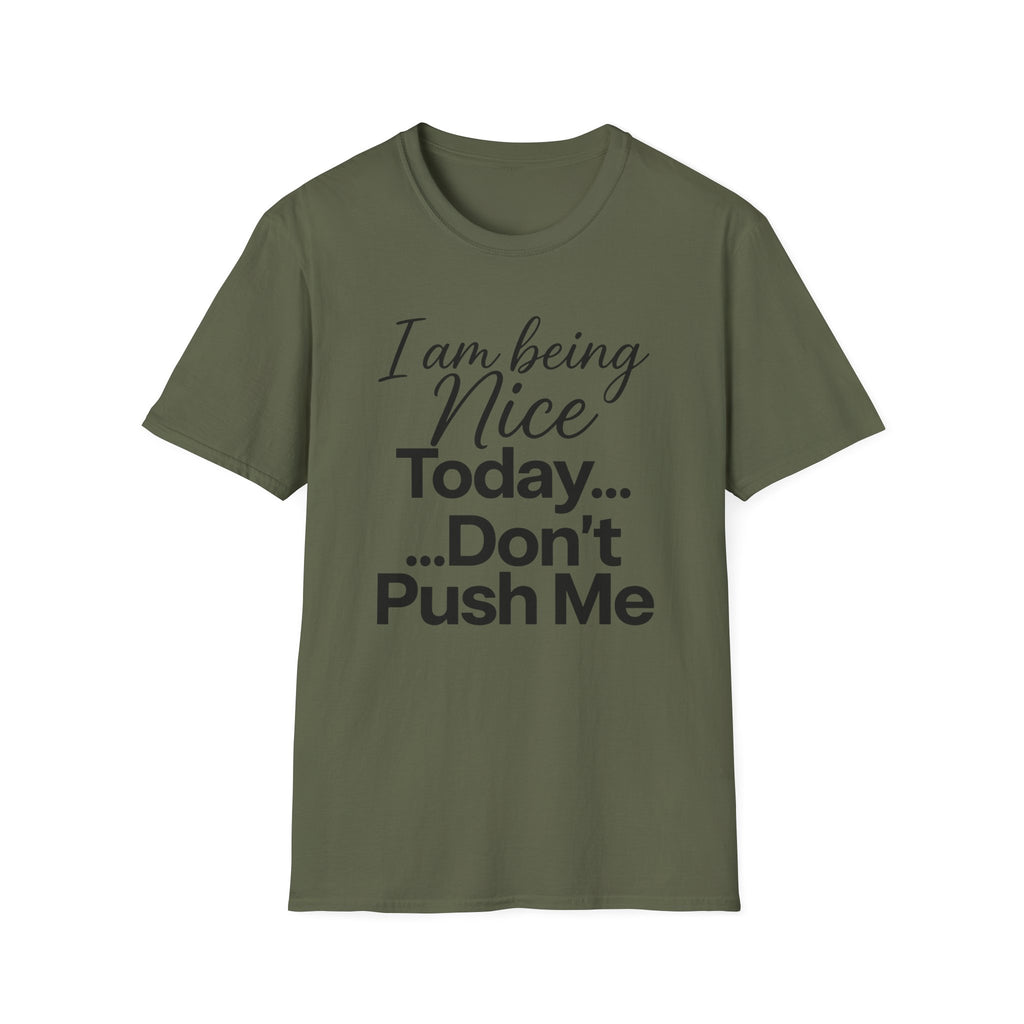 "I Am Being Nice Today... Don't Push Me" Graphic Tee