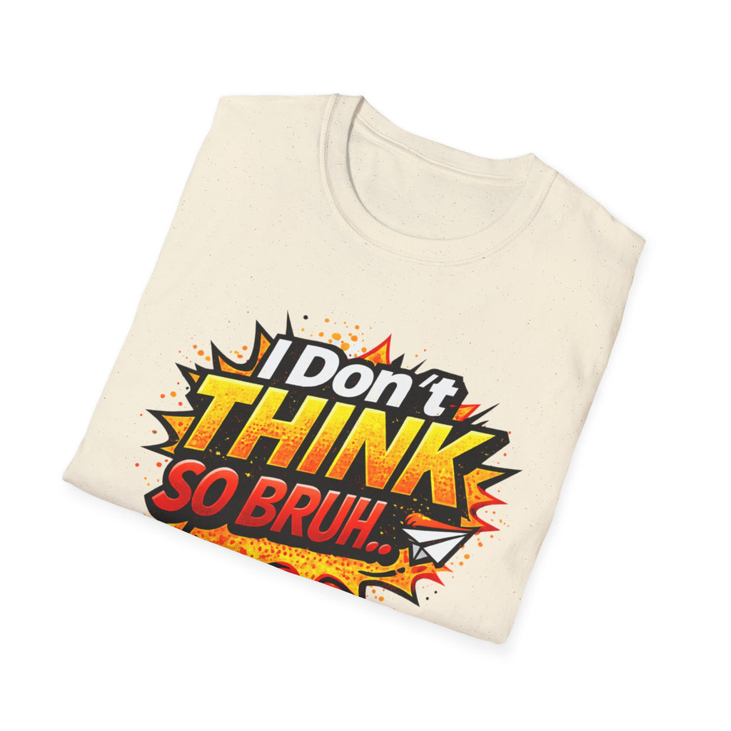 I Don't Think So Bruh T-Shirt — Funny Comic Pop Art Graphic Tee
