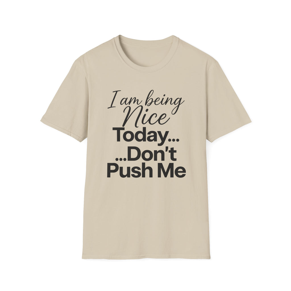"I Am Being Nice Today... Don't Push Me" Graphic Tee