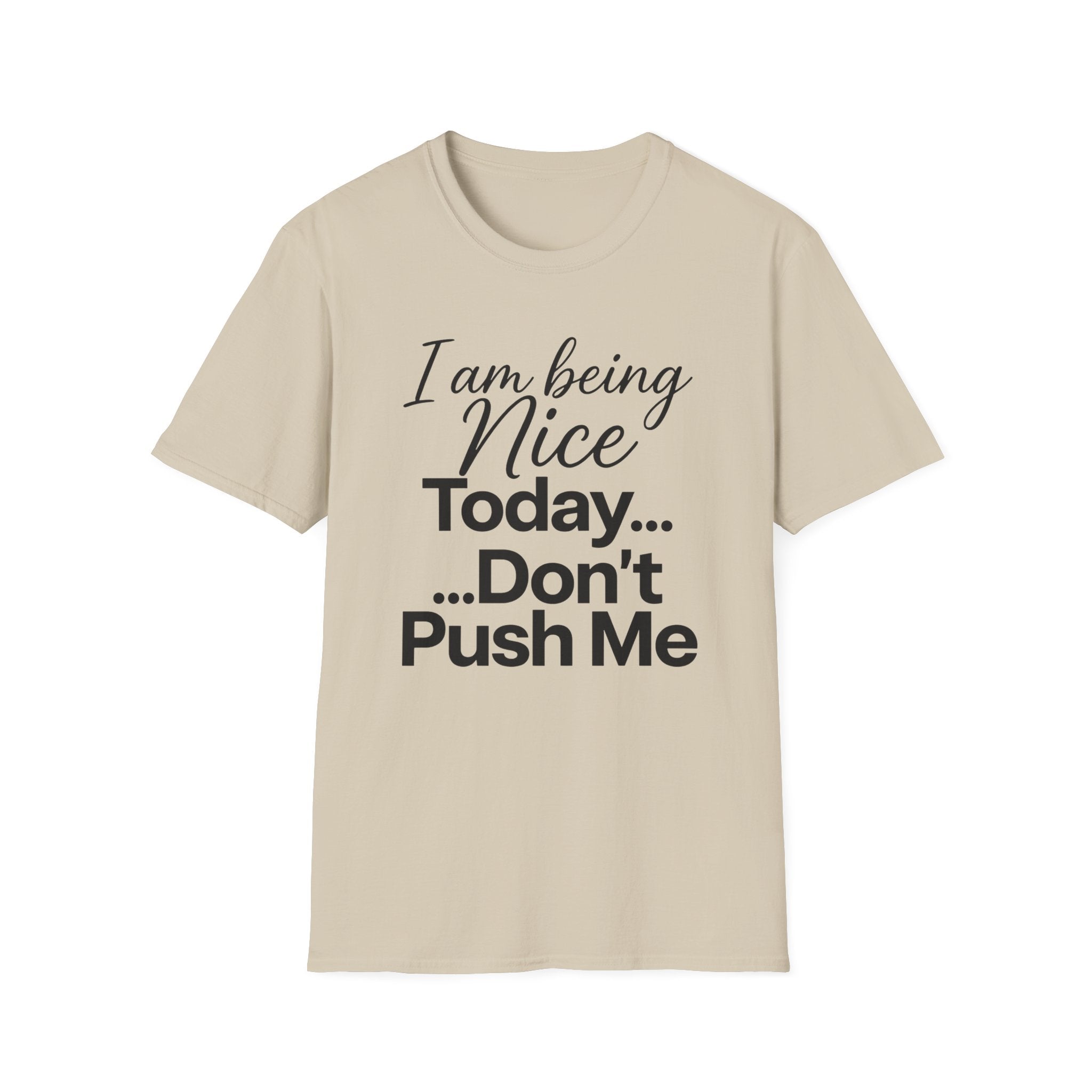 "I Am Being Nice Today... Don't Push Me" Graphic Tee
