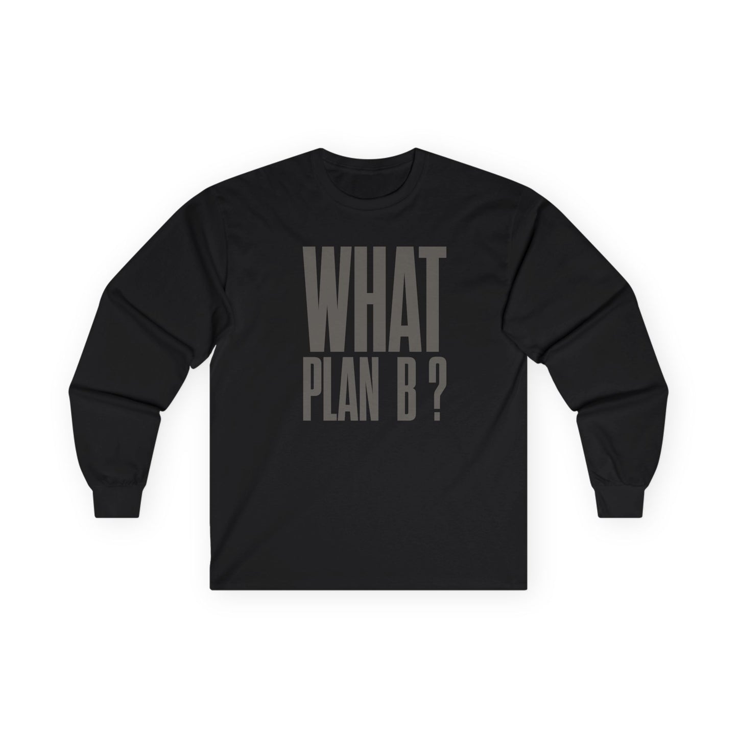 Unisex Long Sleeve Tee - "What Plan B?" - Perfect for Creative Minds, Casual Days, Birthdays, and Unique Gifts, Everyday Wear, [...]