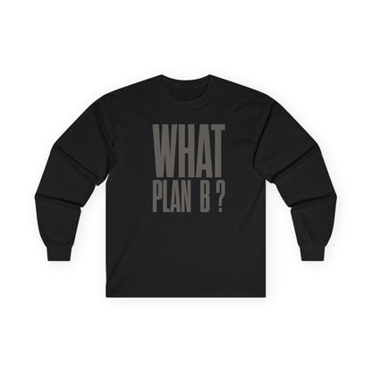 Unisex Long Sleeve Tee - "What Plan B?" - Perfect for Creative Minds, Casual Days, Birthdays, and Unique Gifts, Everyday Wear, [...]