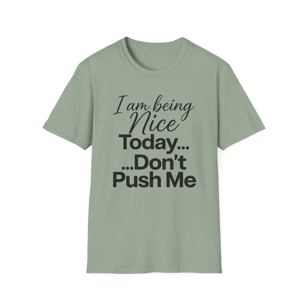 "I Am Being Nice Today... Don't Push Me" Graphic Tee