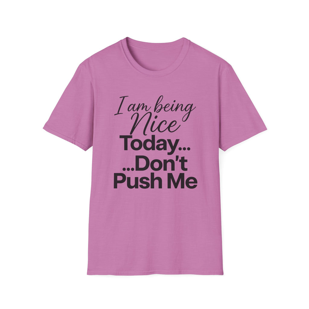 "I Am Being Nice Today... Don't Push Me" Graphic Tee