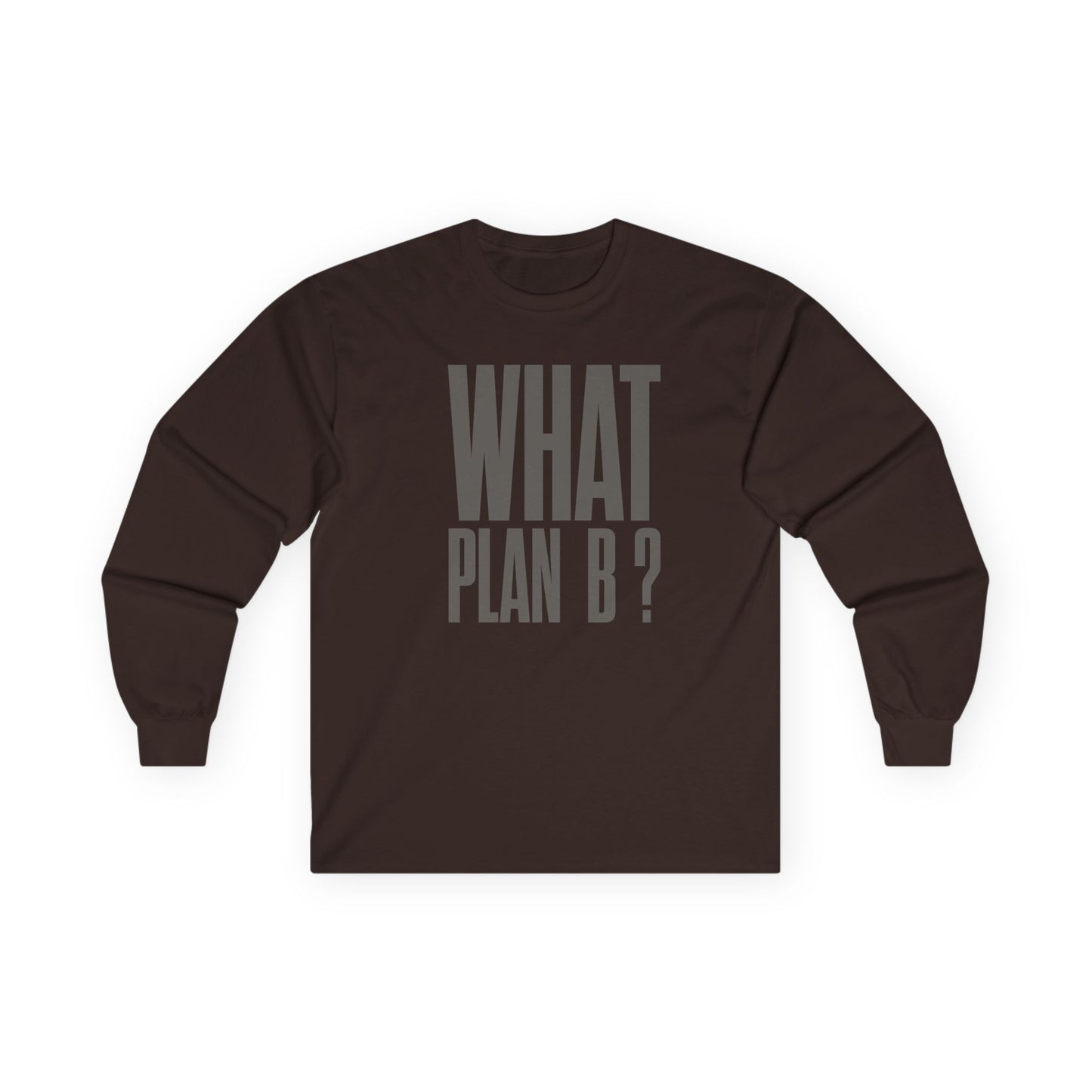 Unisex Long Sleeve Tee - "What Plan B?" - Perfect for Creative Minds, Casual Days, Birthdays, and Unique Gifts, Everyday Wear, [...]