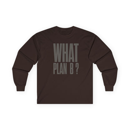 Unisex Long Sleeve Tee - "What Plan B?" - Perfect for Creative Minds, Casual Days, Birthdays, and Unique Gifts, Everyday Wear, [...]