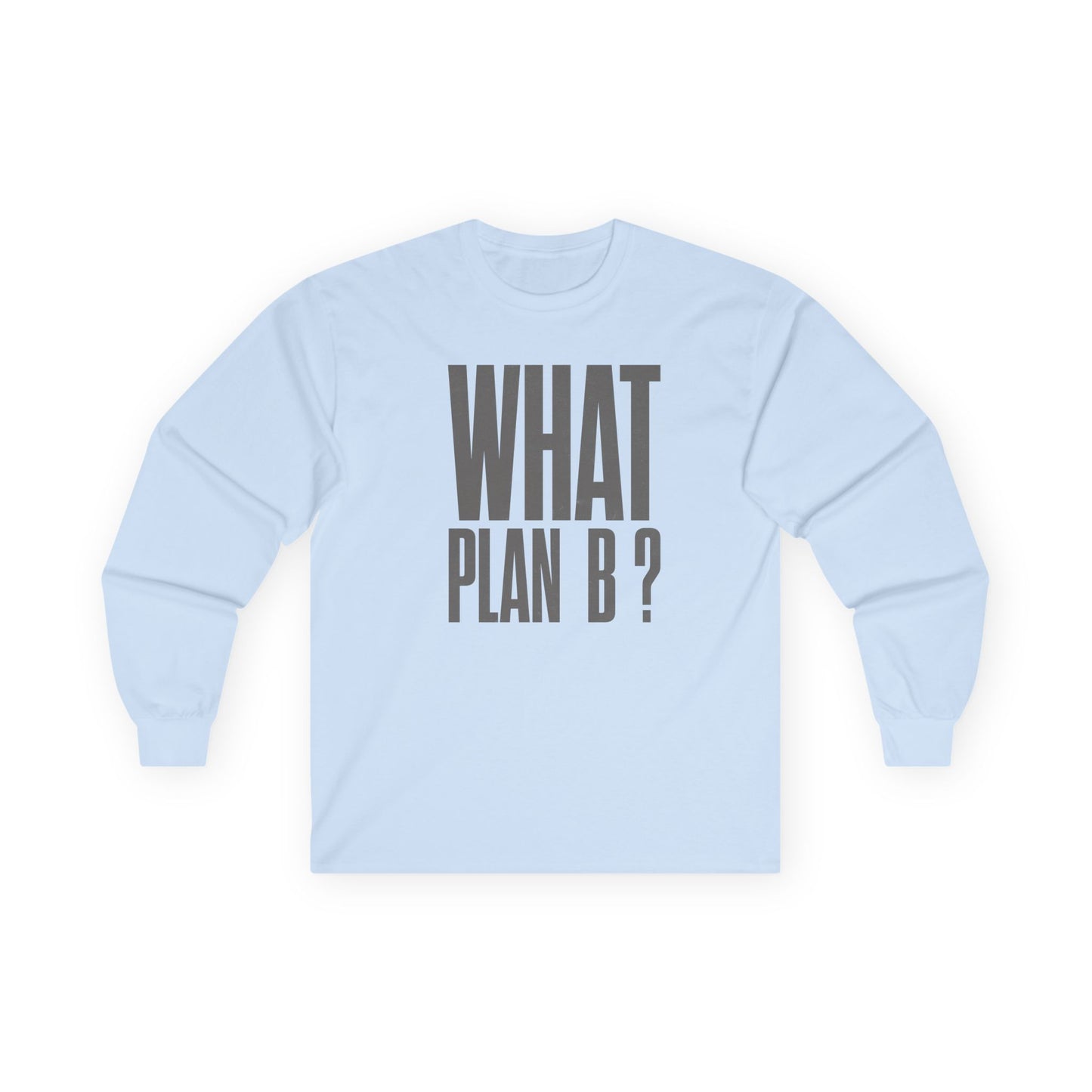 Unisex Long Sleeve Tee - "What Plan B?" - Perfect for Creative Minds, Casual Days, Birthdays, and Unique Gifts, Everyday Wear, [...]