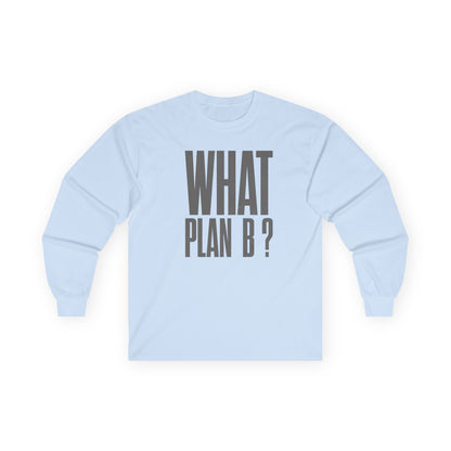 Unisex Long Sleeve Tee - "What Plan B?" - Perfect for Creative Minds, Casual Days, Birthdays, and Unique Gifts, Everyday Wear, [...]