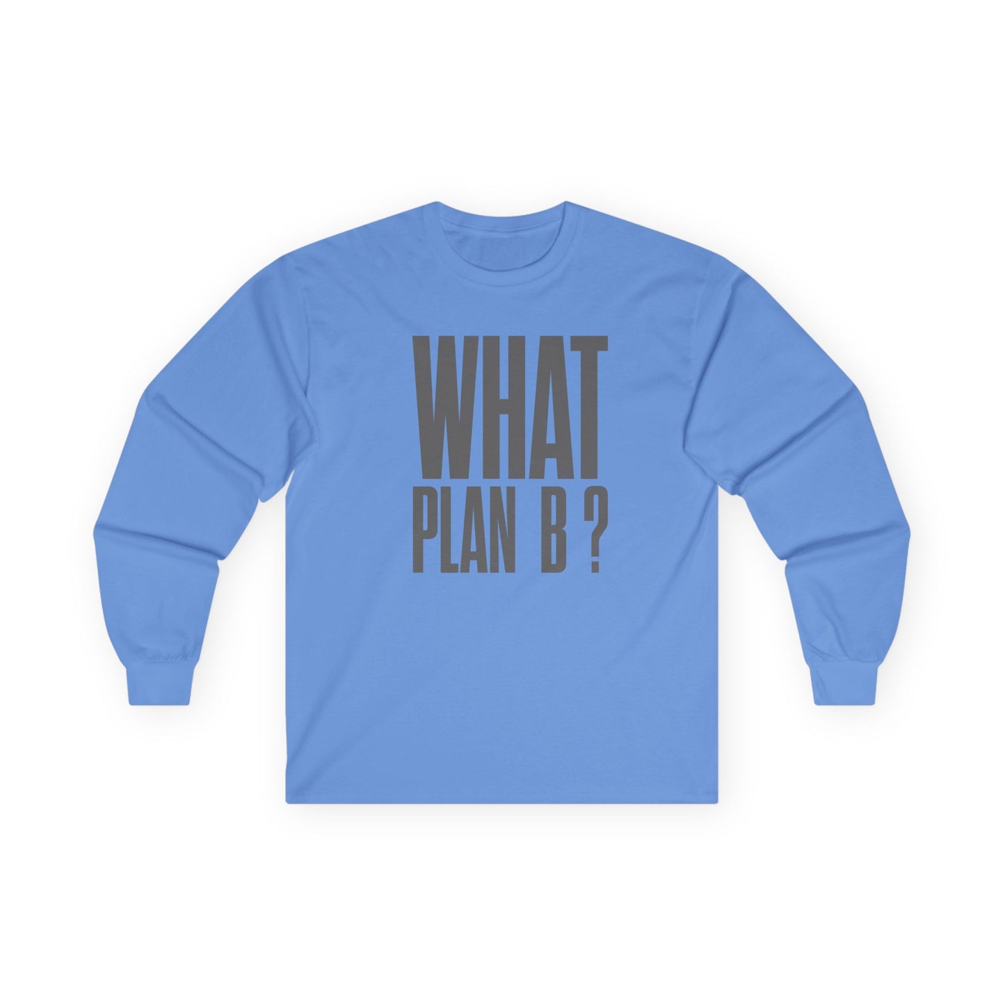 Unisex Long Sleeve Tee - "What Plan B?" - Perfect for Creative Minds, Casual Days, Birthdays, and Unique Gifts, Everyday Wear, [...]