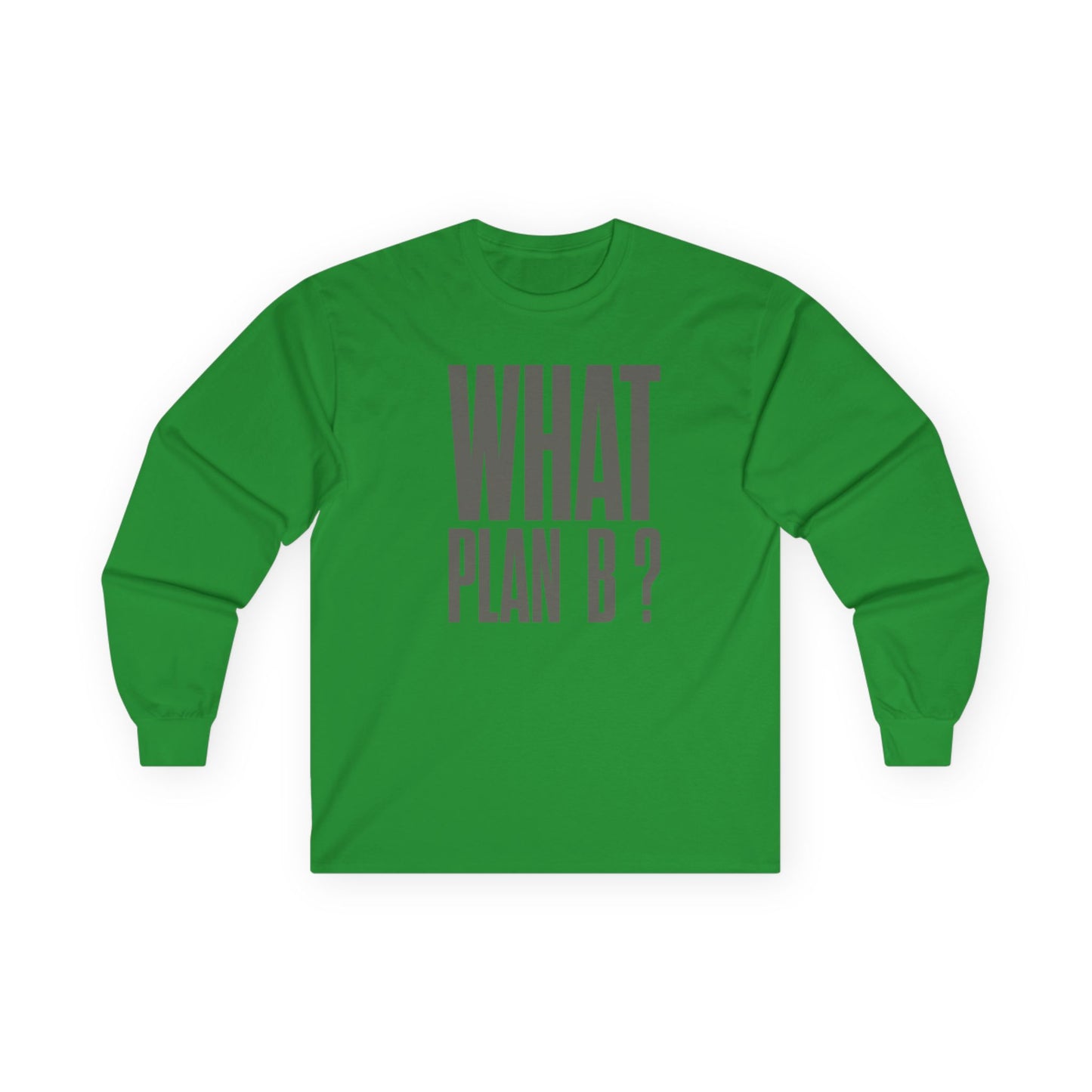 Unisex Long Sleeve Tee - "What Plan B?" - Perfect for Creative Minds, Casual Days, Birthdays, and Unique Gifts, Everyday Wear, [...]
