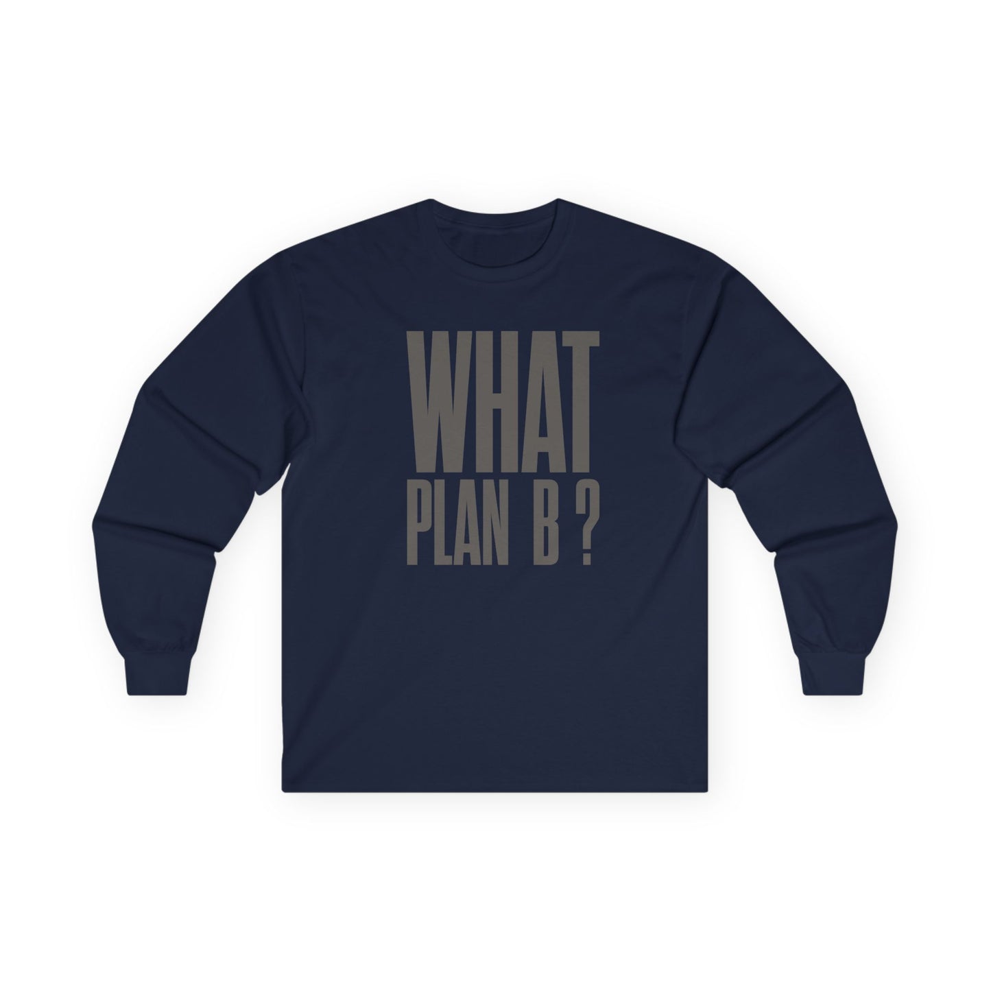 Unisex Long Sleeve Tee - "What Plan B?" - Perfect for Creative Minds, Casual Days, Birthdays, and Unique Gifts, Everyday Wear, [...]