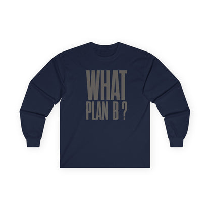 Unisex Long Sleeve Tee - "What Plan B?" - Perfect for Creative Minds, Casual Days, Birthdays, and Unique Gifts, Everyday Wear, [...]