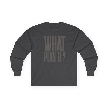 Unisex Long Sleeve Tee - "What Plan B?" - Perfect for Creative Minds, Casual Days, Birthdays, and Unique Gifts, Everyday Wear, [...]