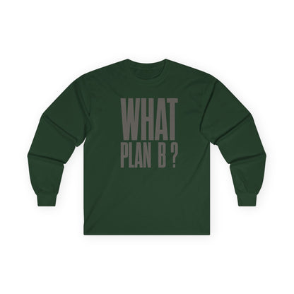 Unisex Long Sleeve Tee - "What Plan B?" - Perfect for Creative Minds, Casual Days, Birthdays, and Unique Gifts, Everyday Wear, [...]