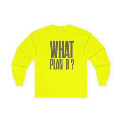 Unisex Long Sleeve Tee - "What Plan B?" - Perfect for Creative Minds, Casual Days, Birthdays, and Unique Gifts, Everyday Wear, [...]