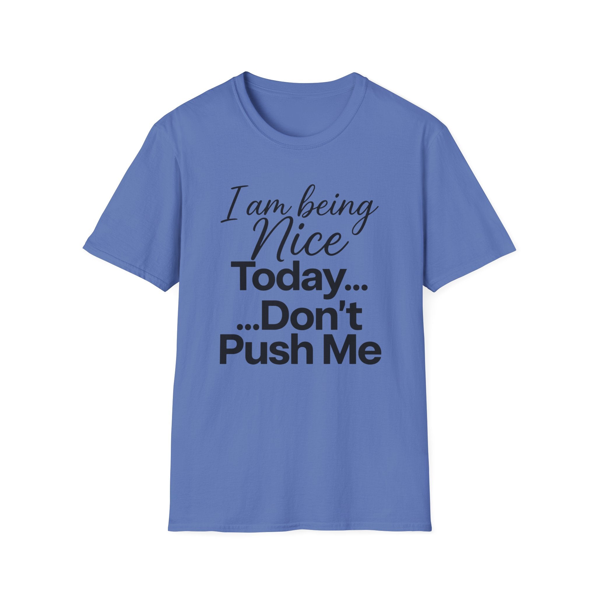"I Am Being Nice Today... Don't Push Me" Graphic Tee